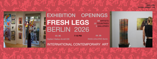 Promotional banner for Fresh Legs 2026 Berlin exhibition openings. Left: gallery interior with colourful figurative and abstract paintings densely hung. Centre: text reads "Exhibition Openings – Fresh Legs Berlin 2026 – 69 Artists, 23 Countries, 2 Galleries – 03.06 Galleri Heike Arndt DK / 04.06 Inselgalerie Berlin – 7–10 PM – International Contemporary Art". Right: visitor viewing a tall sculptural column artwork and a figurative painting in a white gallery space. Red background with silhouetted figure pattern. Logo: Galleri Heike Arndt DK.